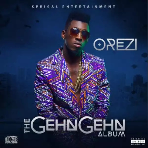 Orezi Drops Album " The Gehn Gehn " [See Album Art & Tracklist]